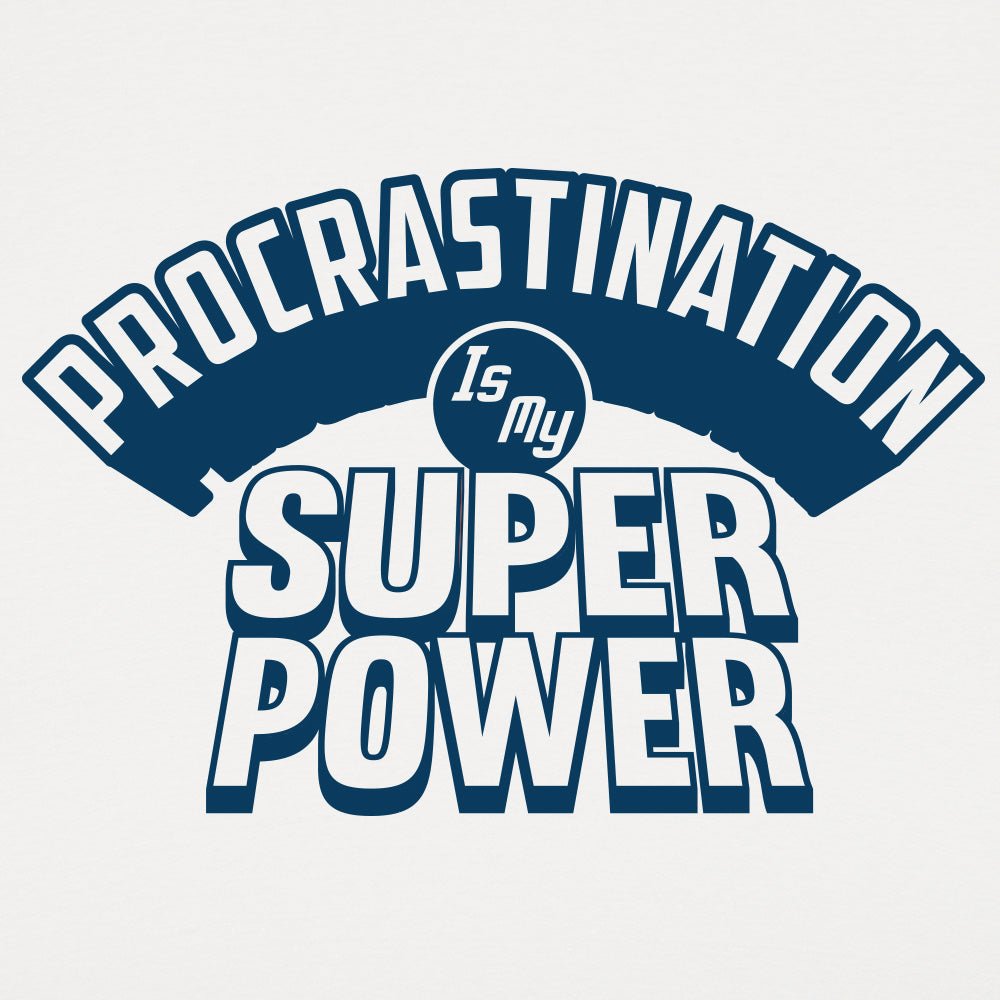 Procrastination Superpowers - 6DollarShirts