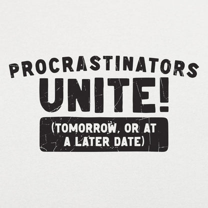 Procrastinators Unite Tomorrow or at a Later Date
