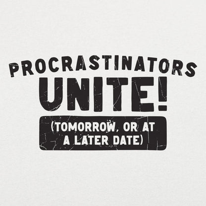 Procrastinators Unite Tomorrow or at a Later Date