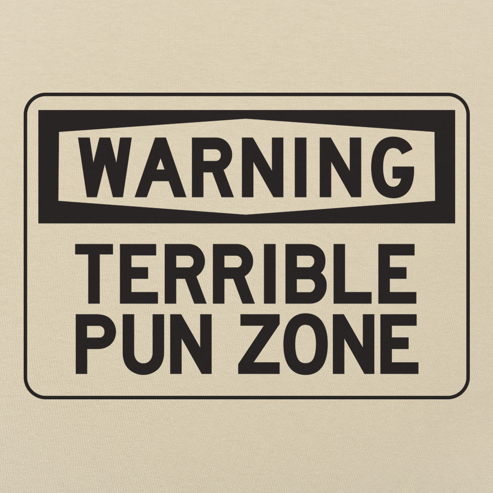 Warning Terrible Pun Zone - 6DollarShirts