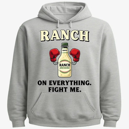 Ranch On Everything Fight Me T-Shirt-Hoodie-Gray Heather