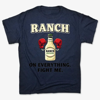 Ranch On Everything Fight Me T-Shirt-Men's T-Shirt-Navy Blue