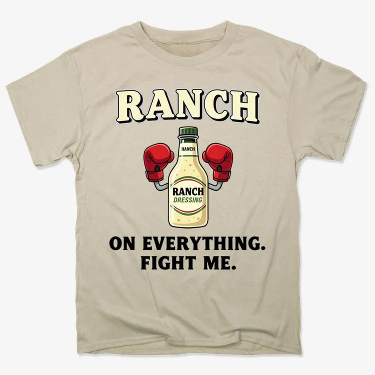 Ranch On Everything Fight Me T-Shirt-Men's T-Shirt-Sand