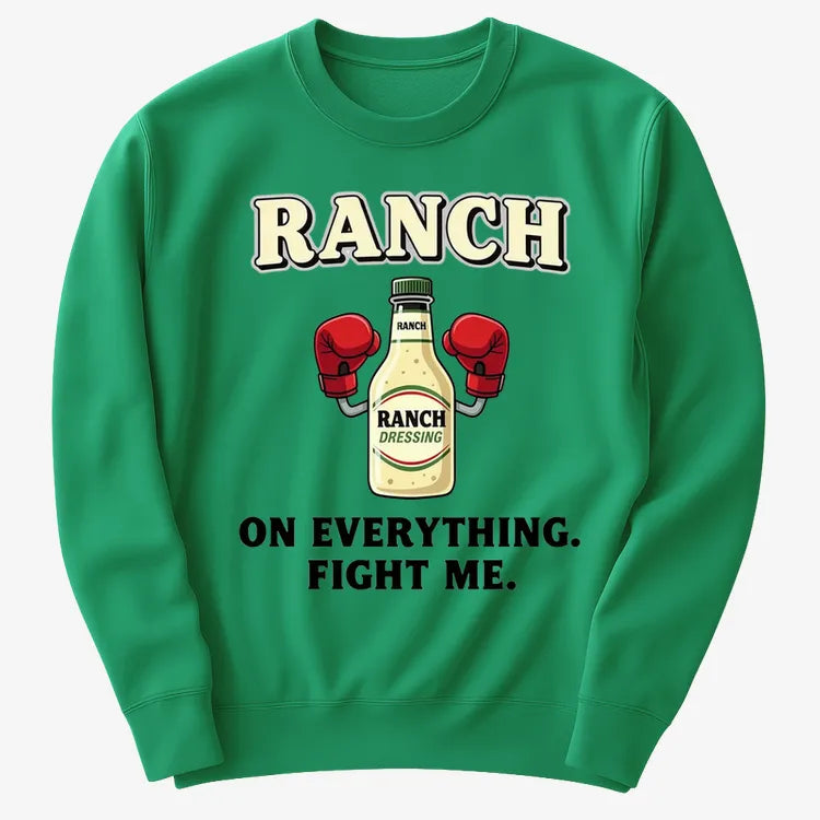 Ranch On Everything Fight Me T-Shirt-Sweater-Green