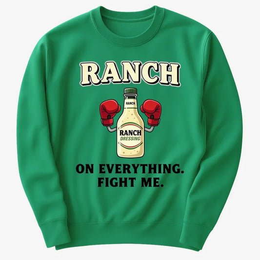 Ranch On Everything Fight Me T-Shirt-Sweater-Green