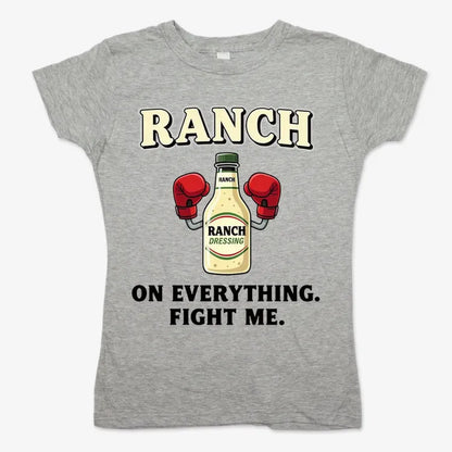 Ranch On Everything Fight Me T-Shirt-Women's T-Shirt-Gray Granite