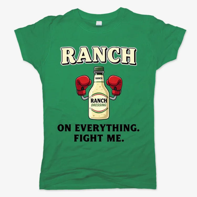 Ranch On Everything Fight Me T-Shirt-Women's T-Shirt-Lucky Green