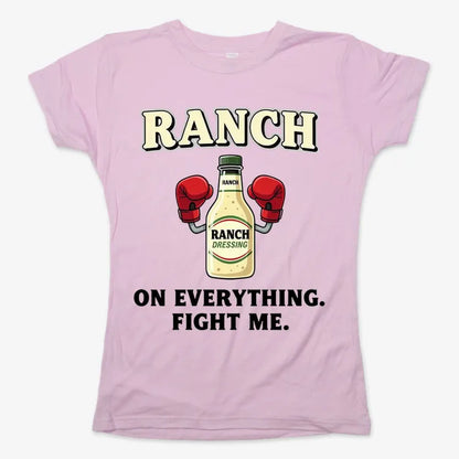 Ranch On Everything Fight Me T-Shirt-Women's T-Shirt-Soft Pink