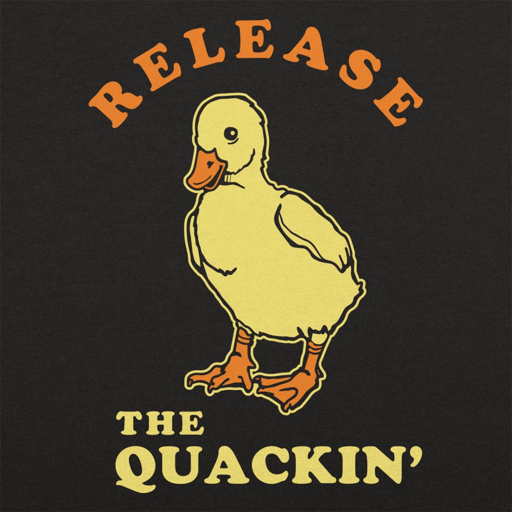 Release The Quackin' - 6DollarShirts