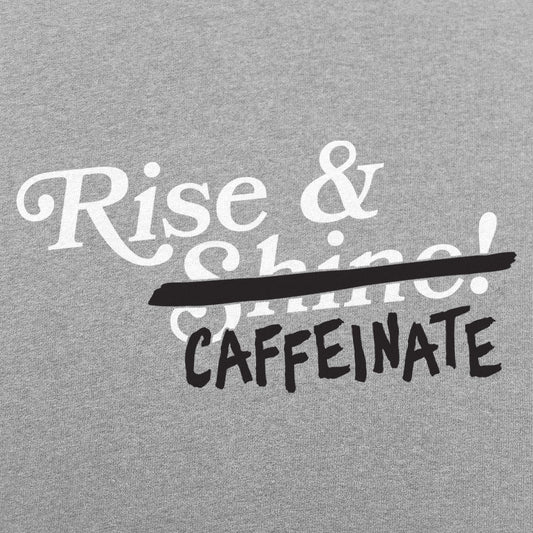 Rise And Caffeinate - 6DollarShirts