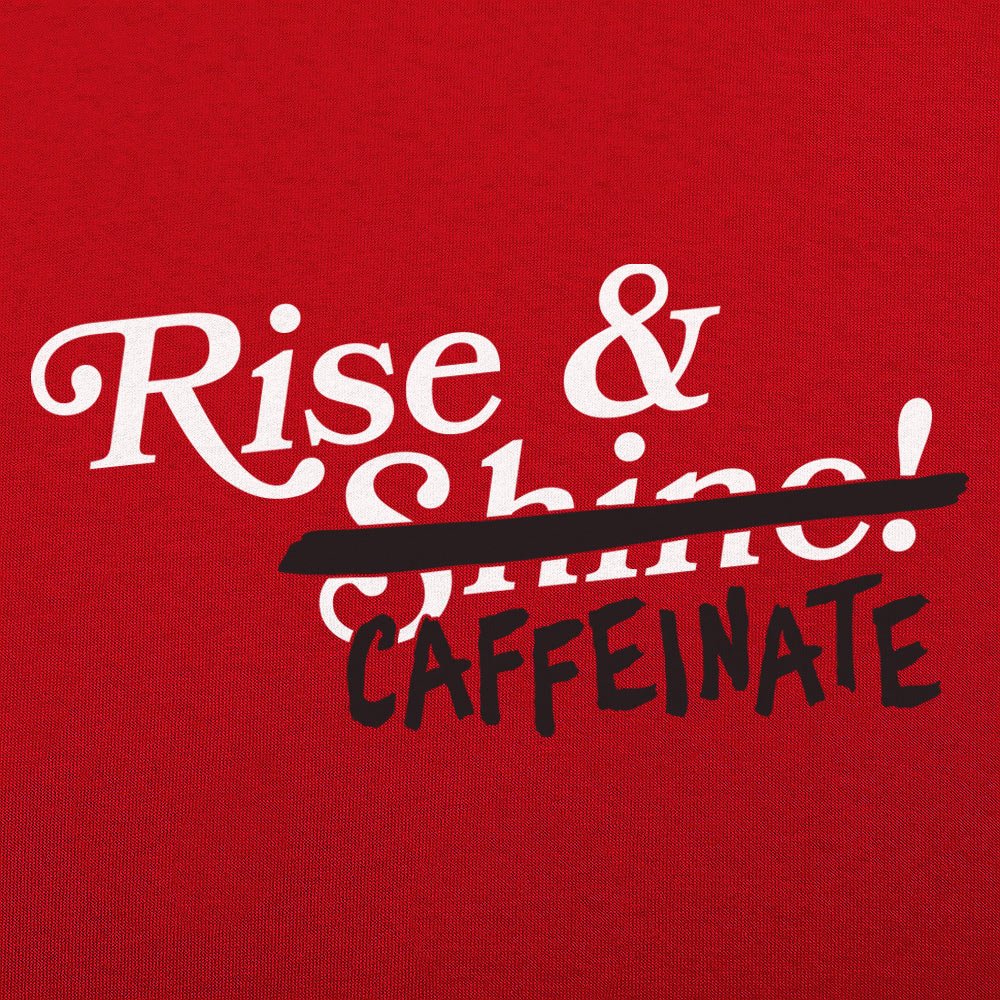 Rise And Caffeinate - 6DollarShirts