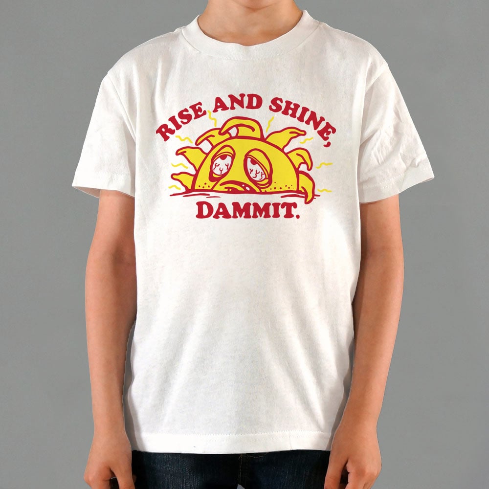Rise And Shine Dammit - 6DollarShirts