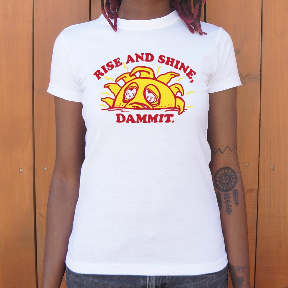 Rise And Shine Dammit - 6DollarShirts