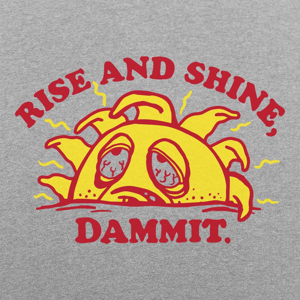 Rise And Shine Dammit - 6DollarShirts