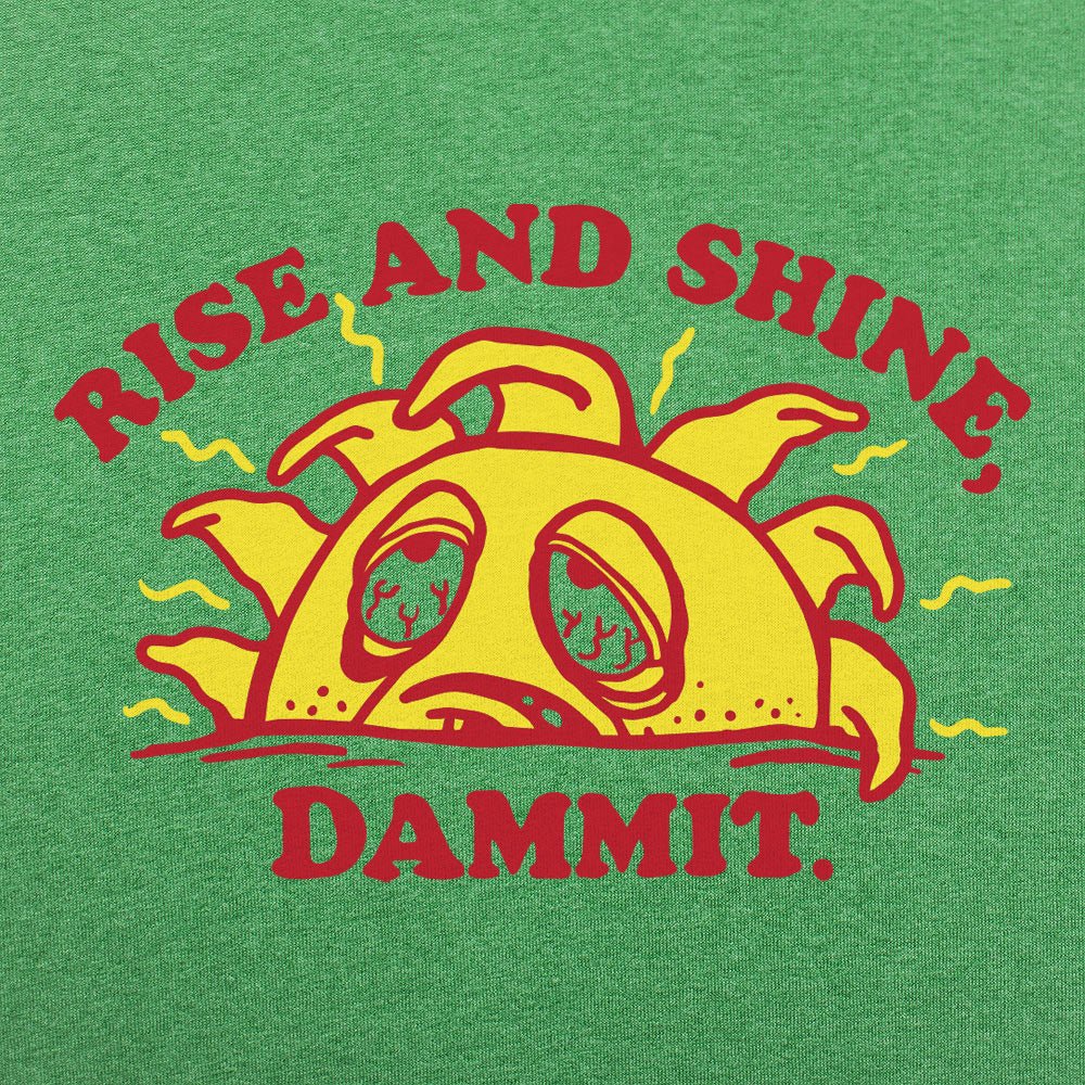 Rise And Shine Dammit - 6DollarShirts