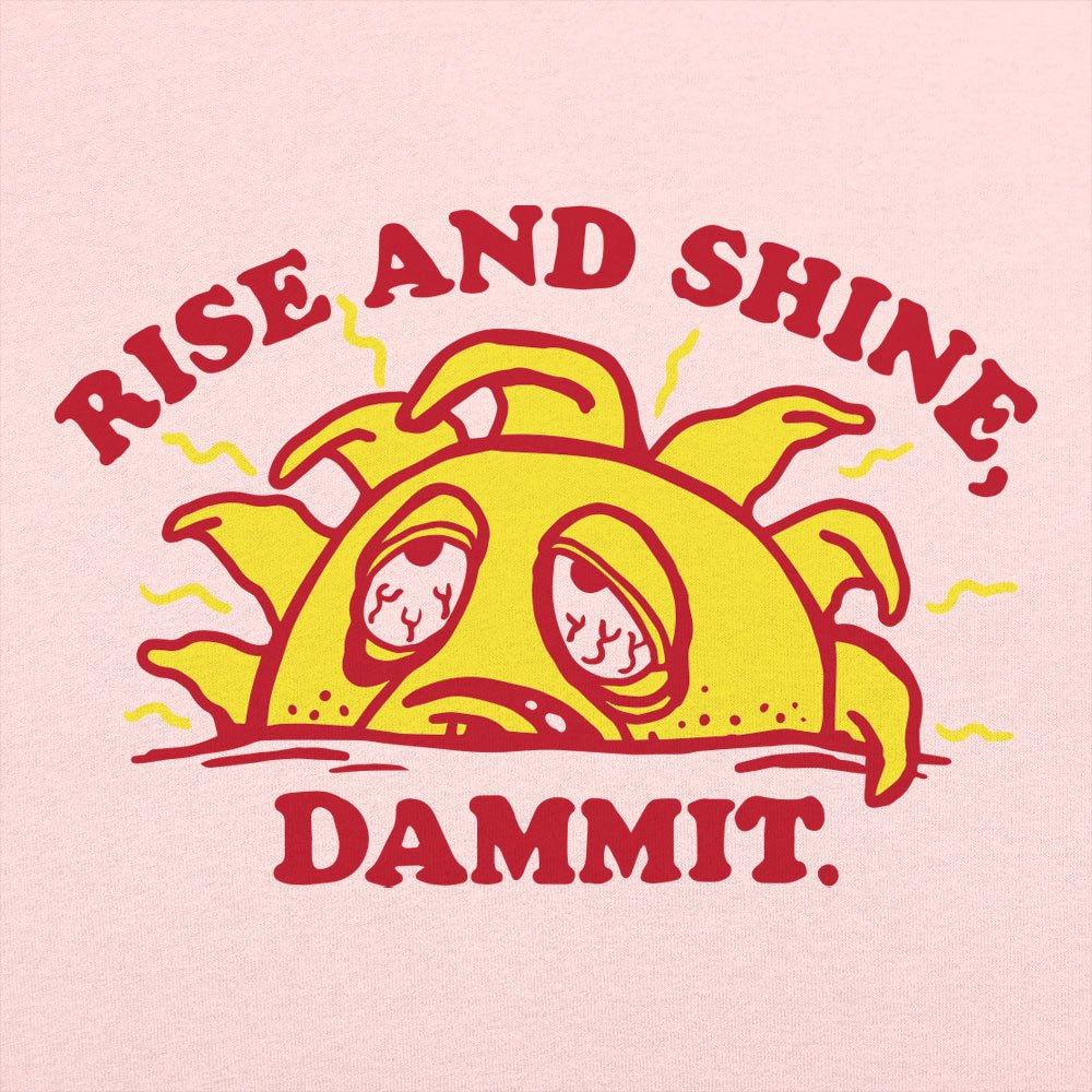 Rise And Shine Dammit - 6DollarShirts