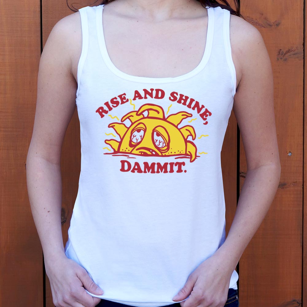 Rise And Shine Dammit - 6DollarShirts