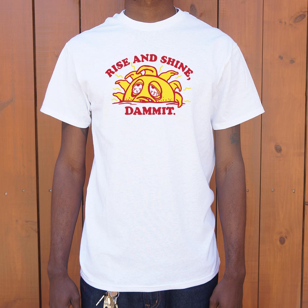 Rise And Shine Dammit - 6DollarShirts