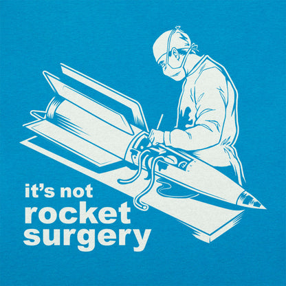It's Not Rocket Surgery Surgeon Operating on a Rocket