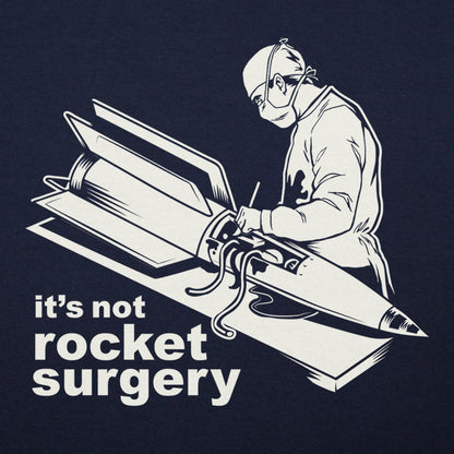 It's Not Rocket Surgery Surgeon Operating on a Rocket