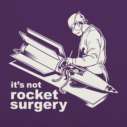It's Not Rocket Surgery Surgeon Operating on a Rocket