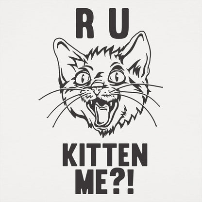 R U Kitten Me Wild Eyed Hissing Cat Face Pun
