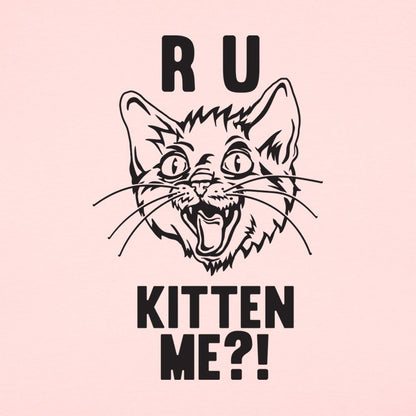 R U Kitten Me Wild Eyed Hissing Cat Face Pun