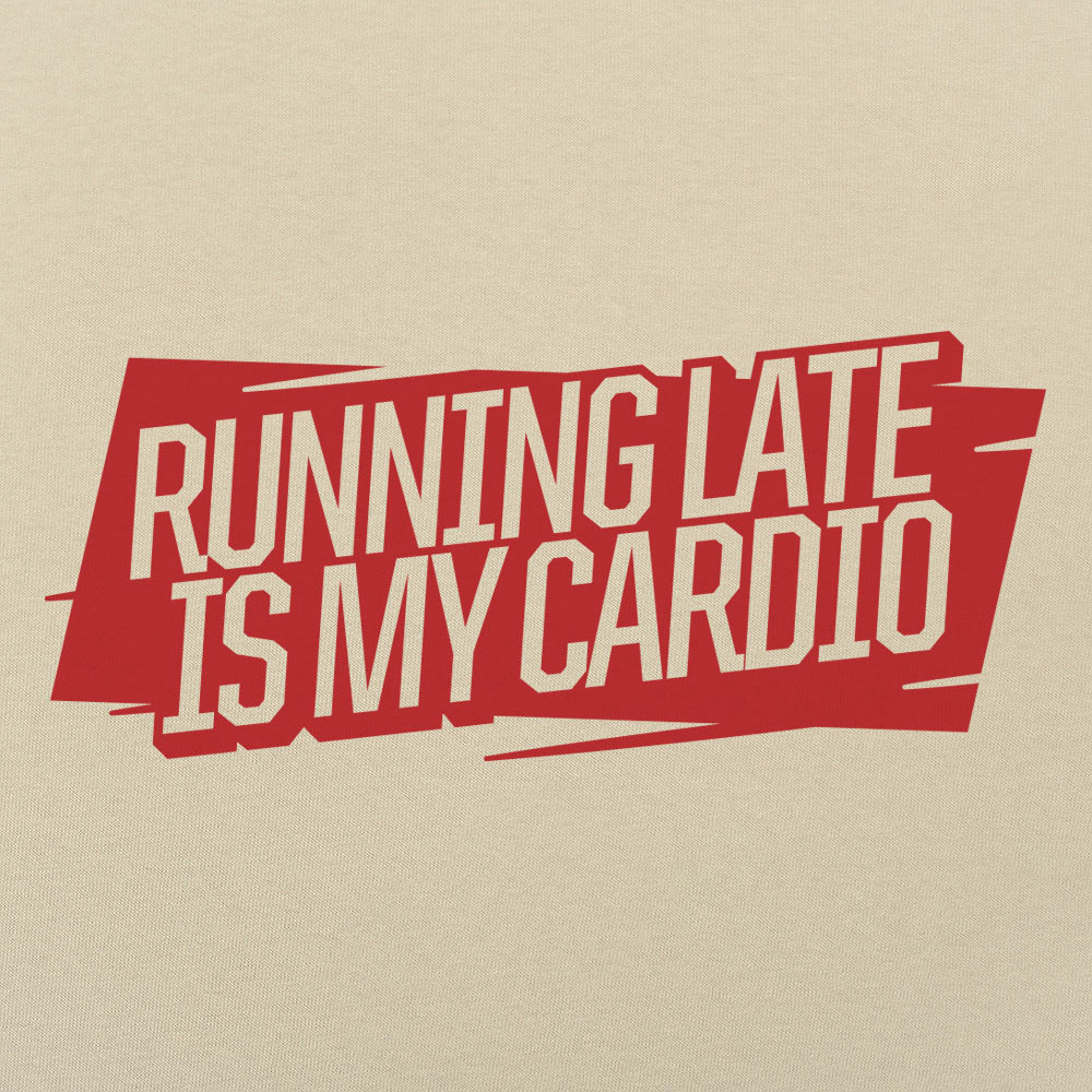 Running Late Is My Cardio - 6DollarShirts