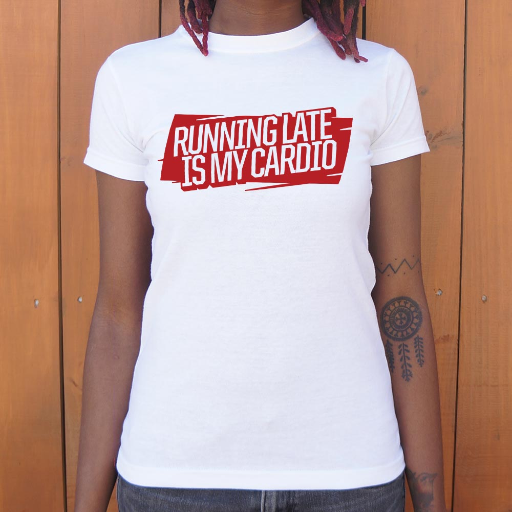 Running Late Is My Cardio - 6DollarShirts