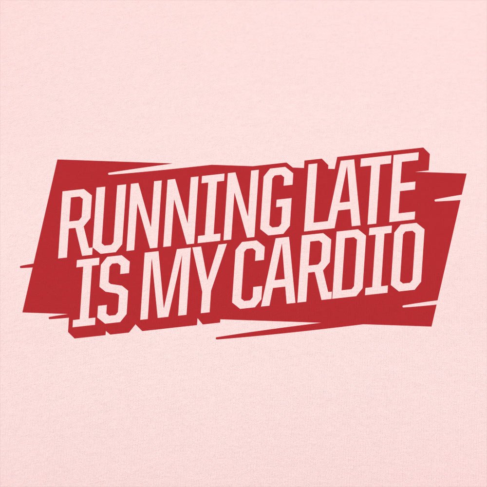 Running Late Is My Cardio - 6DollarShirts