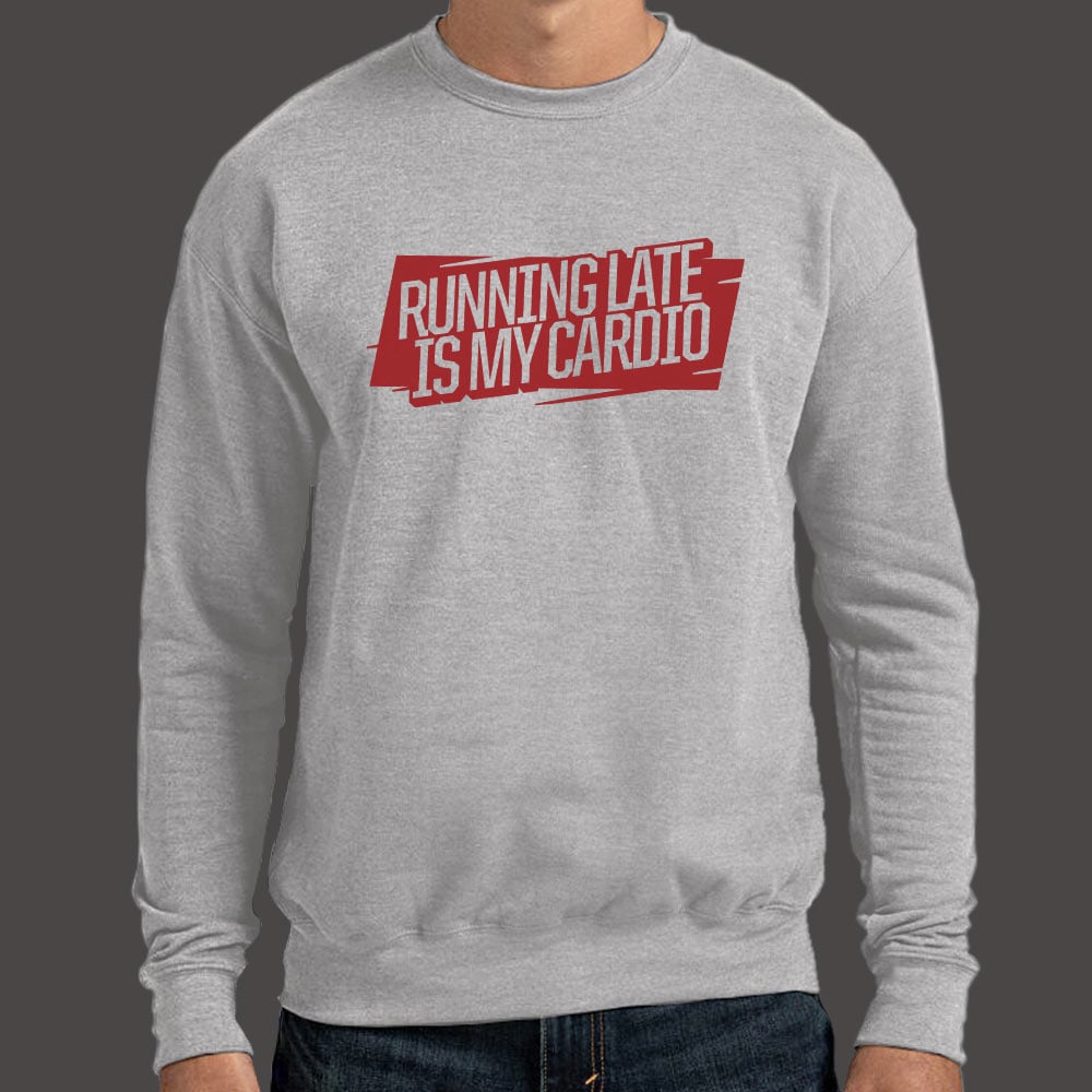 Running Late Is My Cardio - 6DollarShirts