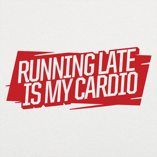 Running Late Is My Cardio Sarcastic Workout Quote graphic tee design