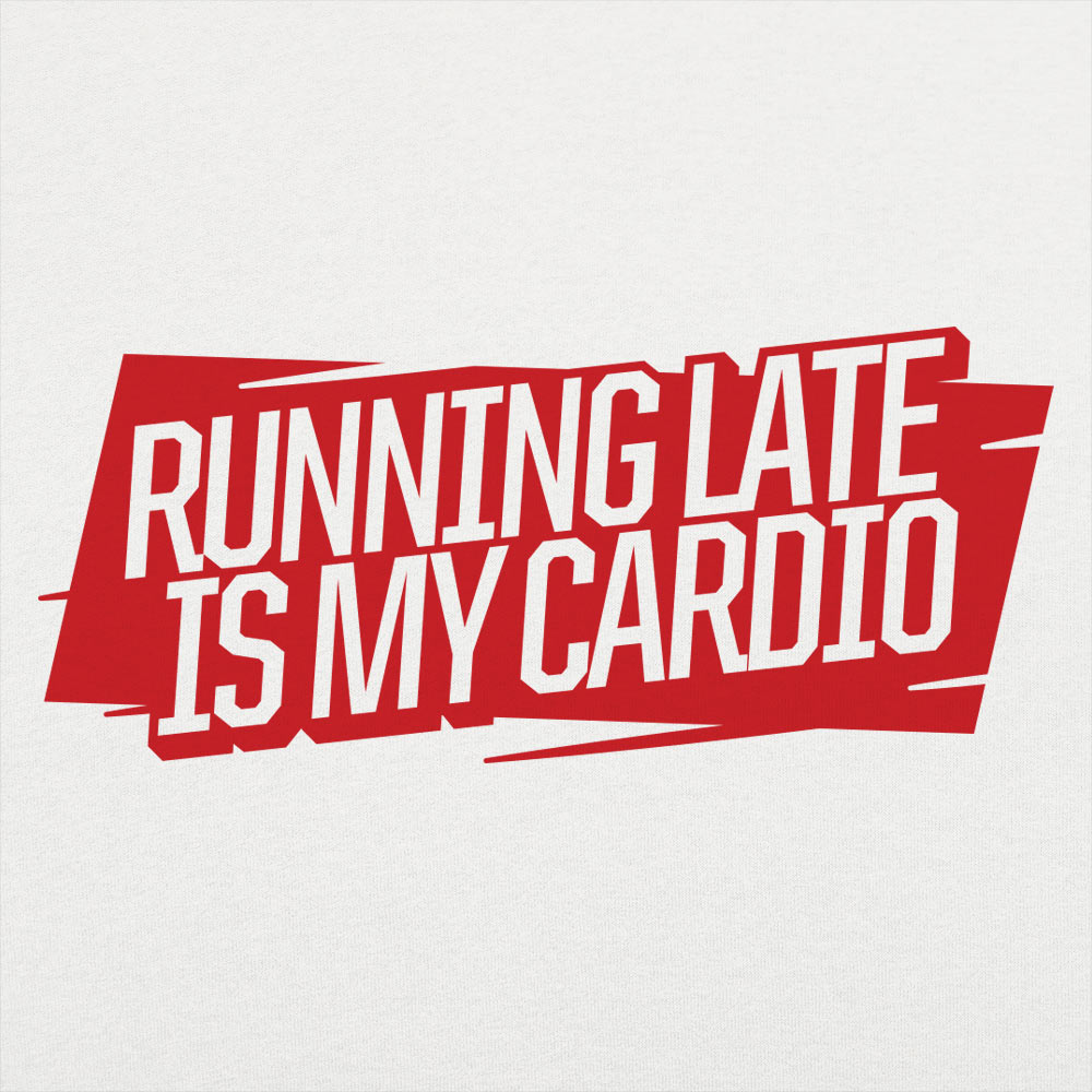 Running Late Is My Cardio