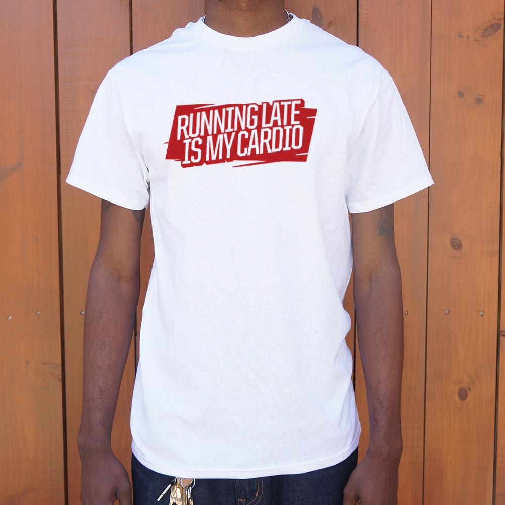 Running Late Is My Cardio - 6DollarShirts