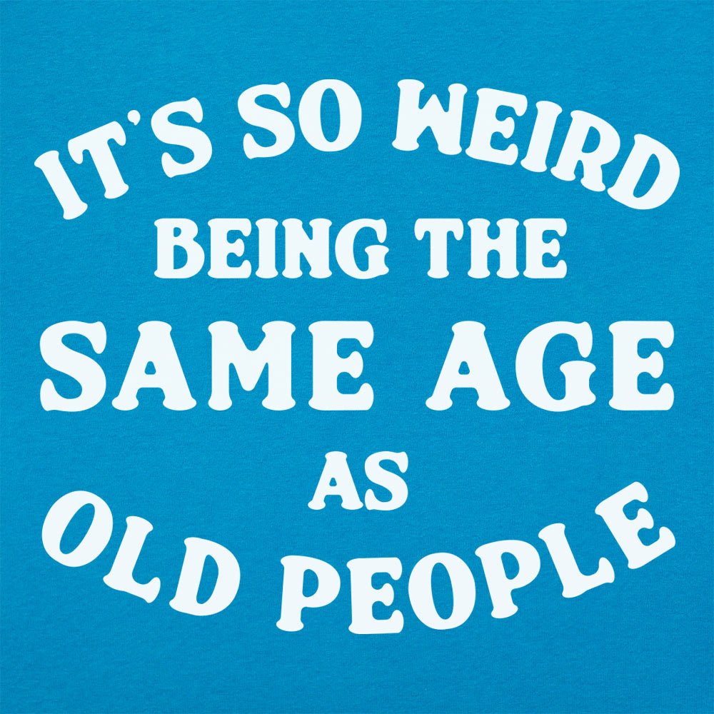 Same Age As Old People - 6DollarShirts