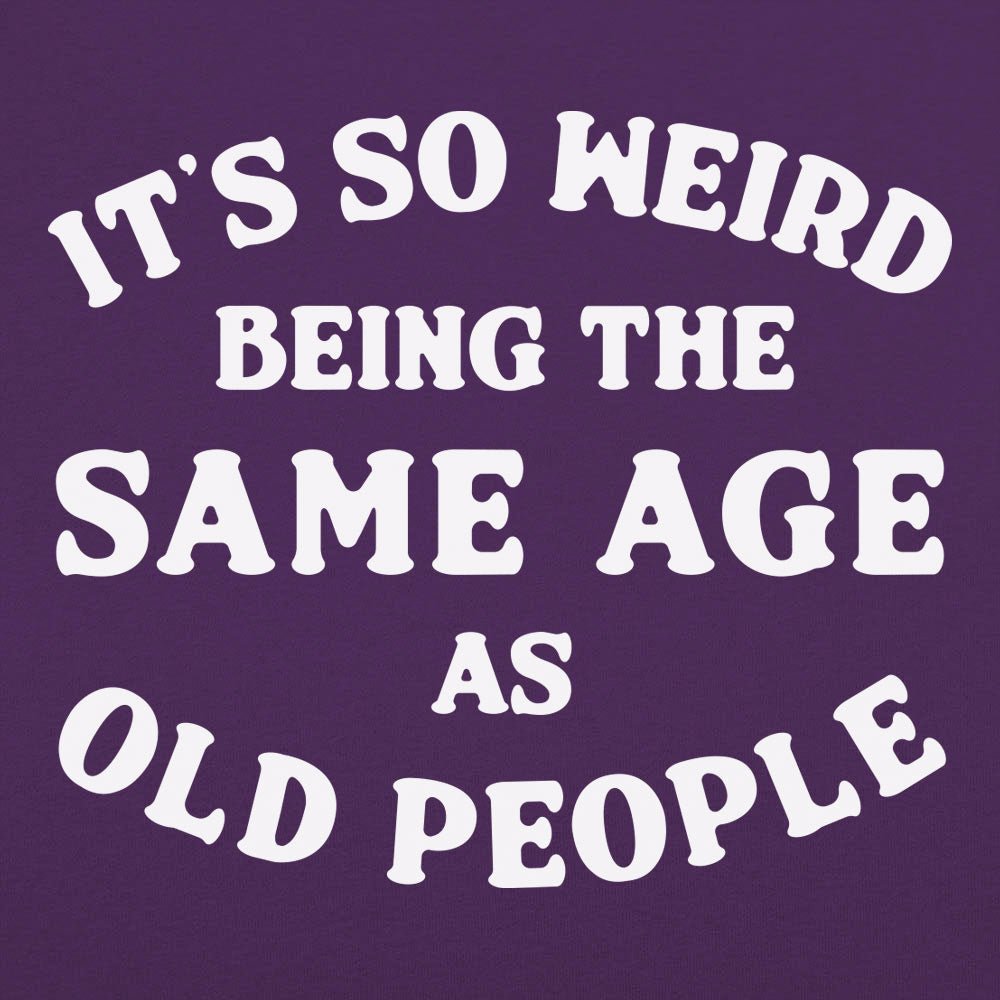 Same Age As Old People