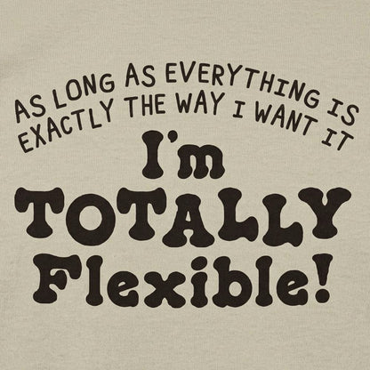 Totally Flexible As Long As Everything Is My Way detail