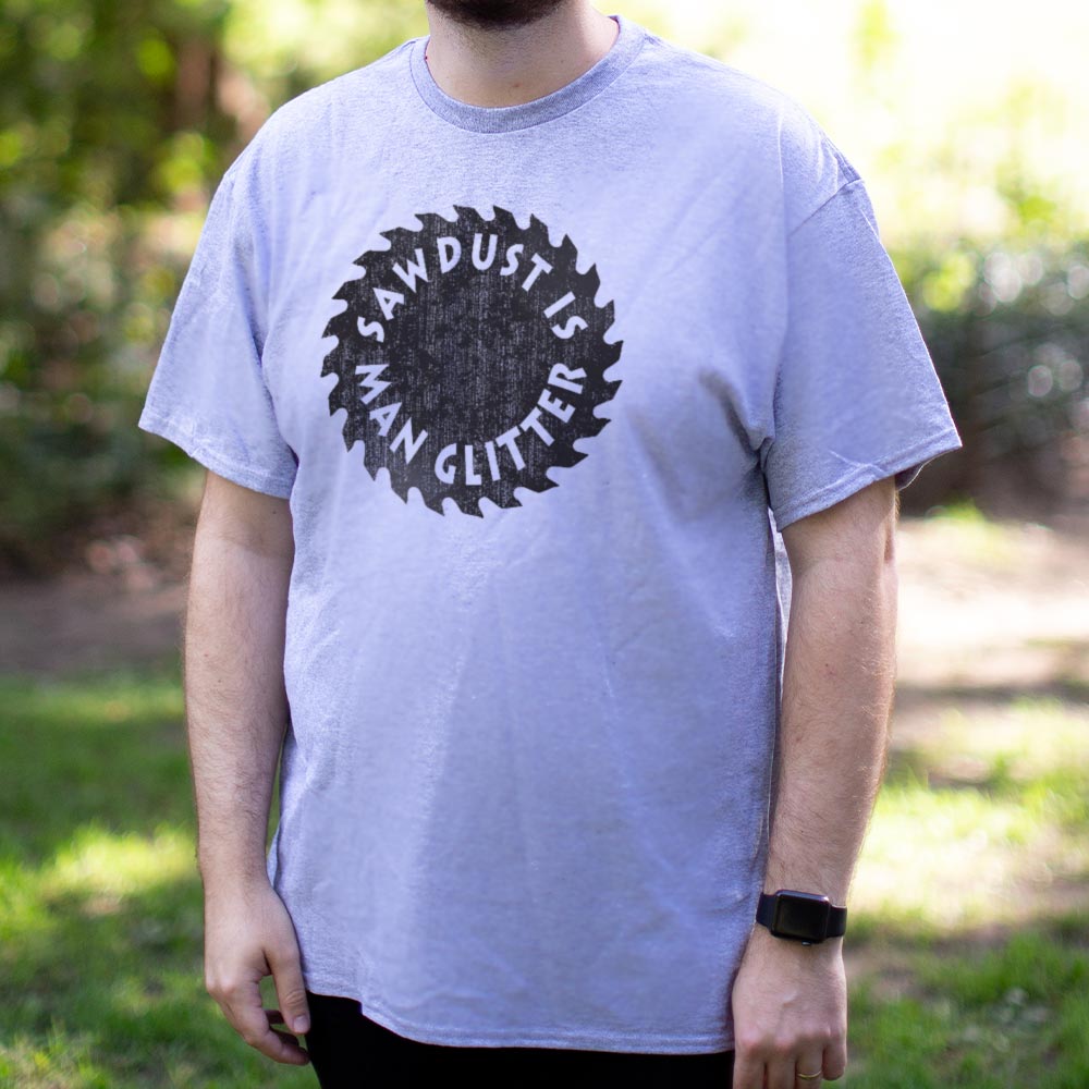 Sawdust Is Man Glitter - 6DollarShirts