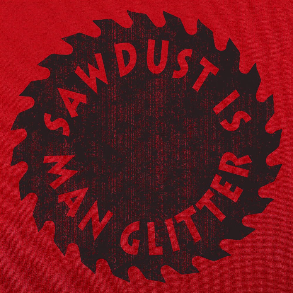 Sawdust Is Man Glitter - 6DollarShirts