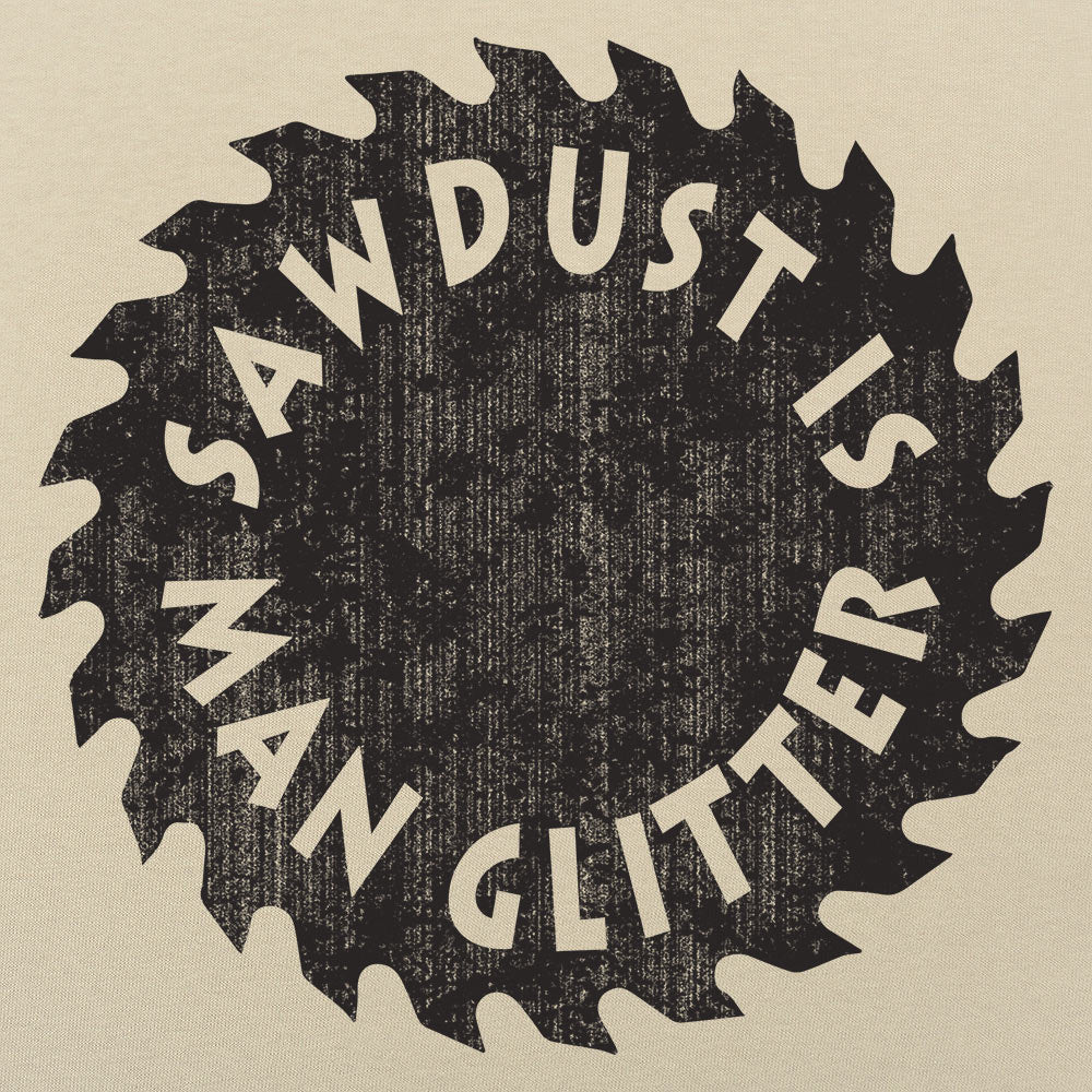 Sawdust Is Man Glitter - 6DollarShirts