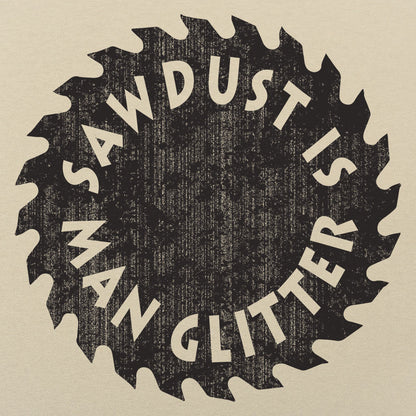 Sawdust Is Man Glitter - 6DollarShirts