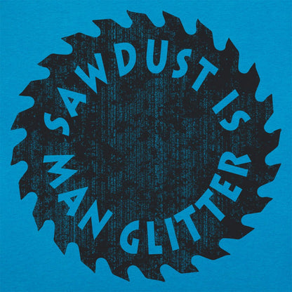 Sawdust Is Man Glitter - 6DollarShirts