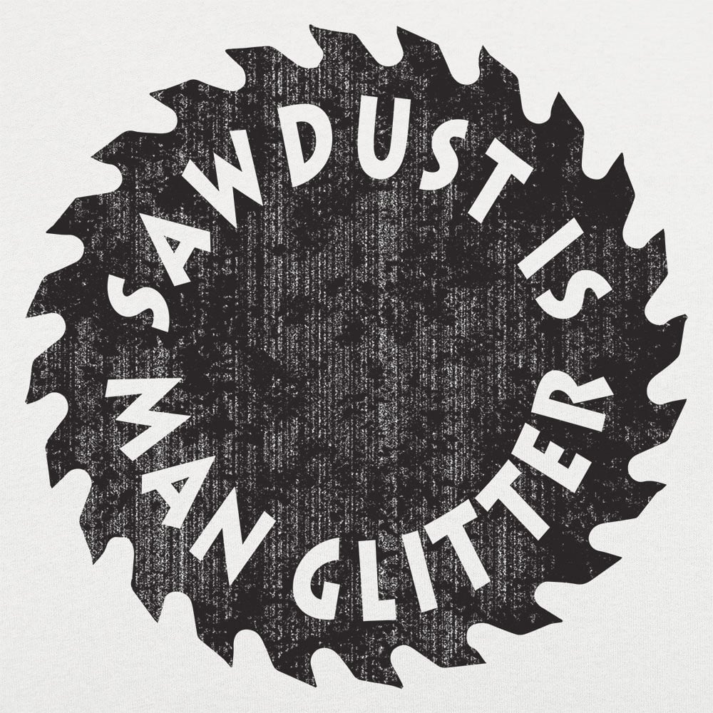 Sawdust Is Man Glitter - 6DollarShirts