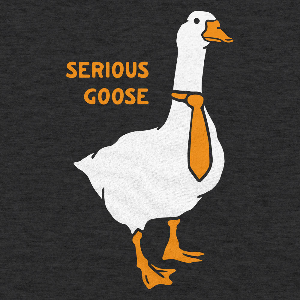 Serious Goose - 6DollarShirts