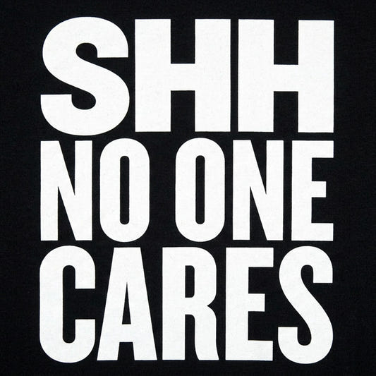 Shh No One Cares Sarcastic Quote detail