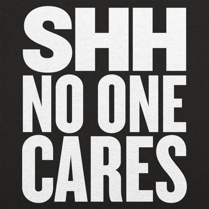 Shh No One Cares Sarcastic Quote