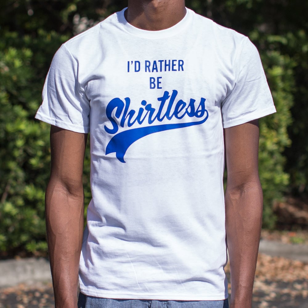 I'd Rather Be Shirtless