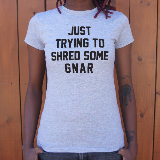 Just Trying to Shred Some Gnar Skater Surfer Snowboarder Slang graphic Women's T-Shirt in Gray Granite
