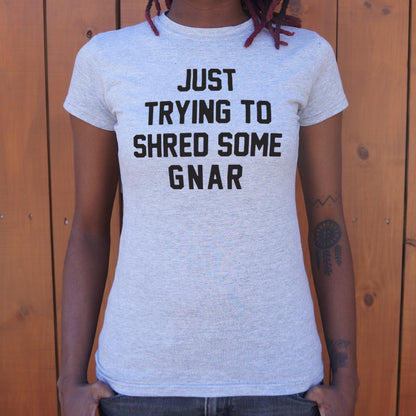 Just Trying to Shred Some Gnar Skater Surfer Snowboarder Slang