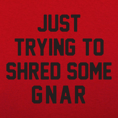 Just Trying to Shred Some Gnar Skater Surfer Snowboarder Slang